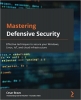کتاب Mastering Defensive Security: Effective techniques to secure your Windows, Linux, IoT, and cloud infrastructure