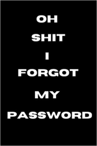 کتاب Oh Shit I Forgot My Password: Funny Notebook to write Password Keeper Alphabetical Order tabs and Logbook Organizer for Usernames, Logins, and Web ... and more/120 Pages - 