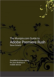 کتاب The Muvipix.com Guide to Adobe Premiere Rush: Simplified moviemaking for your desktop or mobile device