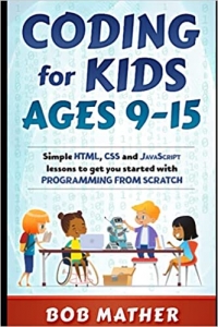 کتاب Coding for Kids Ages 9-15: Simple HTML, CSS and JavaScript lessons to get you started with Programming from Scratch
