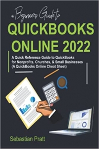 کتاب A Beginners Guide to QuickBooks Online 2022: A Quick Reference Guide to QuickBooks for Nonprofits, Churches, & Small Businesses (A QuickBooks Online Cheat Sheet)