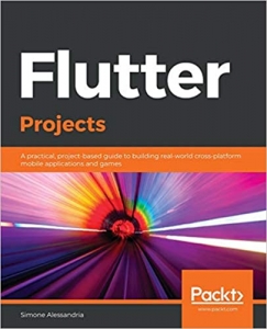 کتاب Flutter Projects: A practical, project-based guide to building real-world cross-platform mobile applications and games