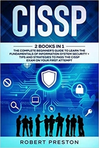 کتاب CISSP: 2 Books in 1: The Complete Beginner’s Guide to Learn the Fundamentals of Information System Security + Tips and Strategies to Pass the CISSP Exam on Your First Attempt