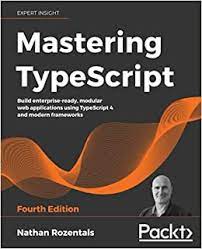 خرید اینترنتی کتاب Mastering TypeScript: Build enterprise-ready, modular web applications using TypeScript 4 and modern frameworks, 4th Edition اثر Nathan Rozentals