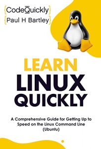 کتاب Learn Linux Quickly: A Comprehensive Guide for Getting Up to Speed on the Linux Command Line (Ubuntu) (Crash Course With Hands-On Project Book 6)