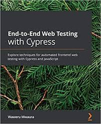 خرید اینترنتی کتاب End-to-End Web Testing with Cypress: Explore techniques for automated frontend web testing with Cypress and JavaScript اثر Waweru Mwaura