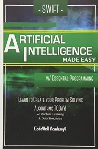 کتابSwift Programming Artificial Intelligence: Made Easy, w/ Essential Programming Learn to Create your * Problem Solving * Algorithms! TODAY! w/ Machine ... engineering, r programming, iOS development) Paperback – April 10, 2016