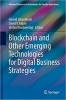 کتاب Blockchain and Other Emerging Technologies for Digital Business Strategies (Advanced Sciences and Technologies for Security Applications)