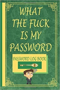کتاب What the fuck is my password: Password logbook, for forgetful humain, easy, keeper, funny for women, reminder book large print, protect username, ... keeping organizer, privite information/gift