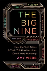 کتاب The Big Nine: How the Tech Titans and Their Thinking Machines Could Warp Humanity 