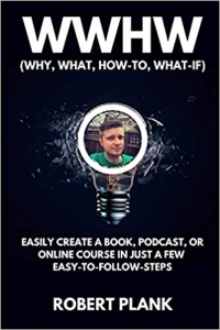 کتاب WWHW, Why, What, How-To, What-If: Easily Create a Book, Podcast, or Online Course In Just a Few Easy-to-Follow Steps