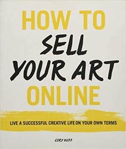 کتابHow to Sell Your Art Online: Live a Successful Creative Life on Your Own Terms