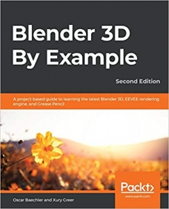 کتاب Blender 3D By Example: A project-based guide to learning the latest Blender 3D, EEVEE rendering engine, and Grease Pencil, 2nd Edition