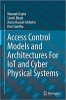 کتاب Access Control Models and Architectures For IoT and Cyber Physical Systems (Advances in Information Security, 87)