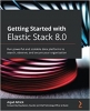 کتاب Getting Started with Elastic Stack 8.0: Run powerful and scalable data platforms to search, observe, and secure your organization