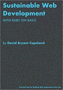 کتاب Sustainable Web Development with Ruby on Rails: Practical Tips for Building Web Applications that Last