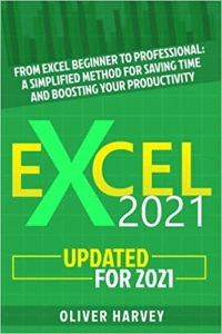 کتاب Excel 2021: From Excel Beginner to Professional: A Simplified Method for Saving Time and Boosting Your Productivity. Master Charts, Graphs, Functions, and Spreadsheets - Updated for 2021