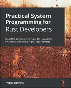 کتاب Practical System Programming for Rust Developers: Build fast and secure software for Linux/Unix systems with the help of practical examples