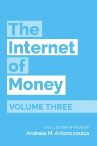 The Internet of Money Volume Three: A Collection of Talks by Andreas M. Antonopoulos 