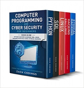 کتاب Computer Programming And Cyber Security for Beginners: This Book Includes: Python Machine Learning, SQL, Linux, Hacking with Kali Linux, Ethical Hacking. Coding and Cybersecurity Fundamentals