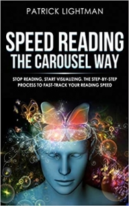 کتاب Speed Reading the Carousel Way: Stop reading, start visualizing: The step-by-step process to FAST-TRACK your reading speed. (ACCELERATED LEARNING)