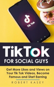 کتاب Tik Tok For Social Guys: Get more likes and views on your Tik Tok videos, become famous and start earning (Tik Tok Marketing)