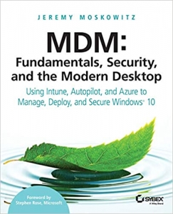 کتابMDM: Fundamentals, Security, and the Modern Desktop: Using Intune, Autopilot, and Azure to Manage, Deploy, and Secure Windows 10 