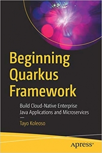 کتاب Beginning Quarkus Framework: Build Cloud-Native Enterprise Java Applications and Microservices