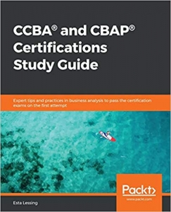 کتاب CCBA® and CBAP® Certifications Study Guide: Expert tips and practices in business analysis to pass the certification exams on the first attempt