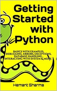 کتاب Getting Started with Python: Basics with examples, debugging, errors, exceptions, database handling , interacting with system & more 