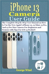 کتابiPhone 13 Camera User Guide: The Complete Step By Step User Manual