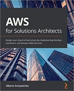 کتاب AWS for Solutions Architects: Design your cloud infrastructure by implementing DevOps, containers, and Amazon Web Services