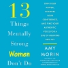 کتاب 13 Things Mentally Strong Women Don't Do: Own Your Power, Channel Your Confidence, and Find Your Authentic Voice for a Life of Meaning and Joy 
