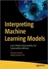کتاب Interpreting Machine Learning Models: Learn Model Interpretability and Explainability Methods
