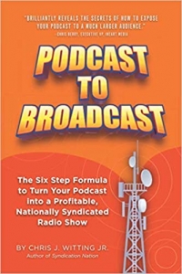 کتاب Podcast To Broadcast: The Six Step Formula to Turn Your Podcast into a Profitable, Nationally Syndicated Radio Show