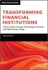 کتاب Transforming Financial Institutions: Value Creation through Technology Innovation and Operational Change (The Wiley Finance Series)