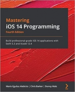 کتاب Mastering iOS 14 Programming: Build professional-grade iOS 14 applications with Swift 5.3 and Xcode 12.4, 4th Edition