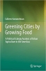 کتاب Greening Cities by Growing Food: A Political Ecology Analysis of Urban Agriculture in the Americas