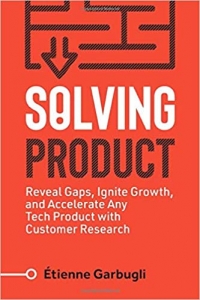 کتاب Solving Product: Reveal Gaps, Ignite Growth, and Accelerate Any Tech Product with Customer Research (Lean B2B)