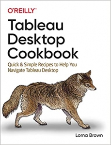 کتاب Tableau Desktop Cookbook: Quick & Simple Recipes to Help You Navigate Tableau Desktop