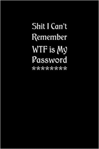 کتاب Shit I Can't Remember WTF Is My Password: Damn I Can't Remember My Password Logbook with Address Book and Phone Book Organizer with Alphabetically ... Password Notebook (6 x 9 inches, 120 Pages)