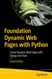 خرید اینترنتی کتاب Foundation Dynamic Web Pages with Python: Create Dynamic Web Pages with Django and Flask اثر David Ashley