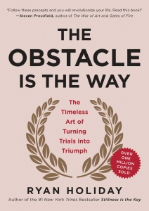 The Obstacle Is the Way: The Timeless Art of Turning Trials into Triumph  May