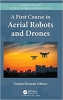 کتاب A First Course in Aerial Robots and Drones (Chapman & Hall/CRC Artificial Intelligence and Robotics Series)