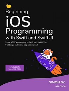کتابBeginning iOS Programming with Swift and SwiftUI (iOS 15 & Xcode 13 Ready): Learn to build a real world app from scratch