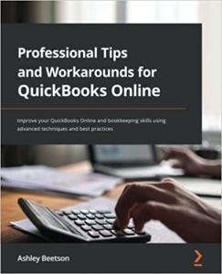 کتاب Professional Tips and Workarounds for QuickBooks Online: Improve your QuickBooks Online and Bookkeeping skills using advanced techniques and best practices