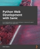 کتاب Python Web Development with Sanic: An in-depth guide for Python web developers to improve the speed and scalability of web applications