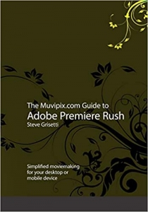  کتاب The Muvipix.com Guide to Adobe Premiere Rush: Simplified moviemaking for your desktop or mobile device