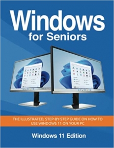کتاب Windows for Seniors: The illustrated, Step-by-step guide on how to use Windows 11 on your PC (Senior Guides)