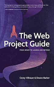 خرید اینترنتی کتاب The Web Project Guide: From Spark to Launch and Beyond اثر Barker Deane and Vilhauer Corey